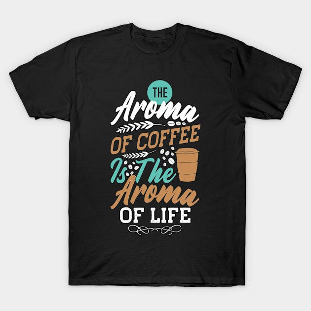 The Aroma Of Coffee Is Good T-Shirt by Wear Apparel